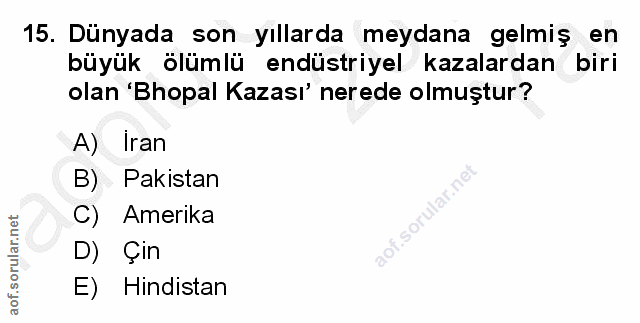 15. soru: Dünyada son yıllarda meydana gelmiş en büyük ölümlü endüstriyel kazalardan biri biri olan 'Bhopal Kazası' nerede olmu…