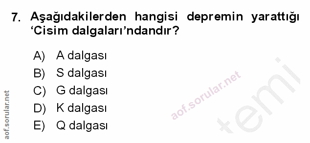 7. soru: Aşağıdakilerden hangisi depremin yarattığı 'Cisim dalgaları'ndandır? A) A dalgası B) S dalgası C) G dalgası D) K dalg…