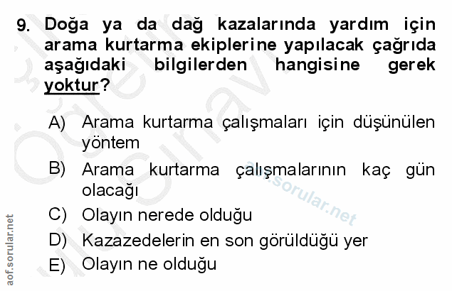 9. soru: Doğa ya da dağ kazalarında yardım için arama kurtarma ekiplerine yapılacak çağrıda aşağıdaki bilgilerden hangisine ge…