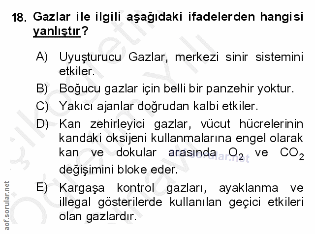 18. soru: Gazlar ile ilgili aşağıdaki ifadelerden hangisi Yanlıştır? A) Uyuşturucu Gazlar, merkezi sinir sistemini etkiler. B)…