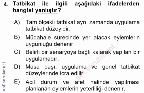 4. soru: Tatbikat ile ilgili aşağıdaki ifadelerden hangisi yanlıştır? A) Tam ölçekli tatbikat aynı zamanda uygulama tatbikat d…