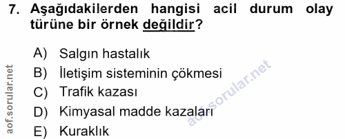 7. soru: Aşağıdakilerden hangisi acil durum olay türüne bir örnek değildir? A) Salgın hastalık D) Kimyasal madde kazalar, orul…