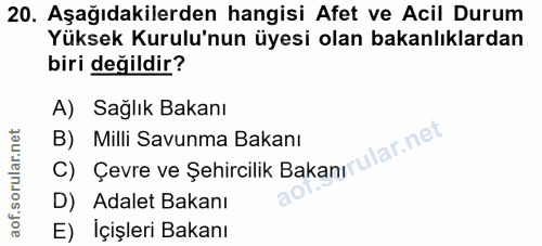 20. soru: Aşağıdakilerden hangisi Afet ve Acil Durum Yüksek Kurulu'nun üyesi olan bakanlıklardan biri değildir? A) Sağlık Bakan…