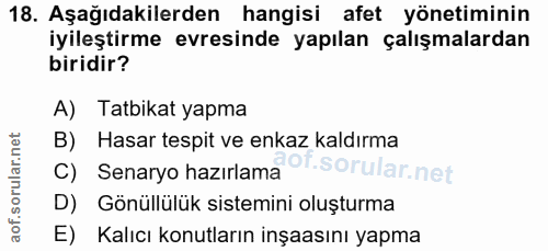 18. soru: Aşağıdakilerden hangisi afet yönetiminin iyileştirme evresinde yapılan çalışmalardan biridir? A) Tatbikat yapma B) Ha…