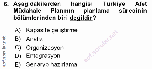 6. soru: Aşağıdakilerden hangisi Türkiye Afet Müdahale Planının planlama sürecinin bölümlerinden biri değildir? A) Kapasite ge…