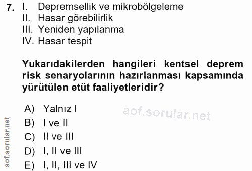 7. soru: 1. Depremsellik ve mikrobölgeleme II. Hasar görebilirlik IlI. Yeniden yapılanma IV. Hasar tespit Yukarıdakilerden han…