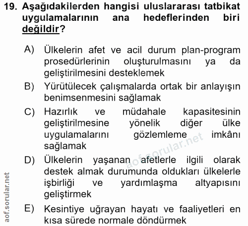 19. soru: Aşağıdakilerden hangisi uluslararası tatbikat uygulamalarının ana hedeflerinden biri değildir? A) Ülkelerin afet ve a…