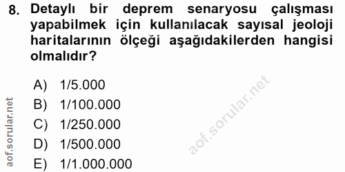 8. soru: Detaylı bir deprem senaryosu çalışması yapabilmek için kullanılacak sayısal jeoloji haritalarının ölçeği aşağıdakiler…
