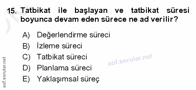 15. soru: Tatbikat ile başlayan ve tatbikat süresi boyunca devam eden sürece ne ad verilir? A) Degerlendirme süreci B) Izleme s…