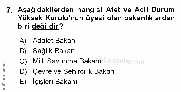 7. soru: Aşağıdakilerden hangisi Afet ve Acil Durum Yüksek Kurulu'nun üyesi olan bakanlıklardan biri değildir? A) Adalet Bakan…