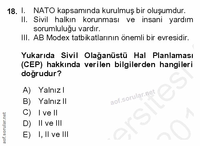 18. soru: I. NATO kapsamında kurulmuş bir oluşumdur. II. Sivil halkın korunması ve insani yardım sorumluluğu vardır. III. AB Mo…