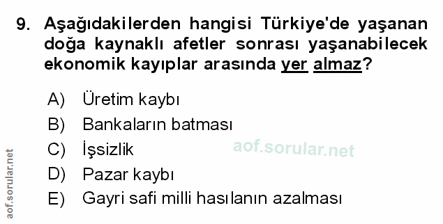 9. soru: Aşağıdakilerden hangisi Türkiye'de yaşanan doğa kaynaklı afetler sonrası yaşanabilecek ekonomik kayıplar arasında yer…