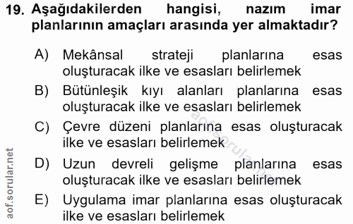 19. soru: Aşağıdakilerden hangisi, nazım imar planlarının amaçları arasında yer almaktadır? A) Mekânsal strateji planlarina esa…