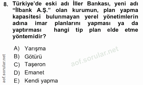 8. soru: Türkiye'de eski adı İller Bankası, yeni adı "İlbank A.Ş." olan kurumun, plan yapma kapasitesi bulunmayan yerel yöneti…