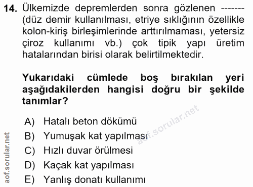 14. soru: Ulkemizde depremlerden sonra gözlenen -....- (düz demir kullanılması, etiye sıklığının özellikle kolon-kiriş birleşim…