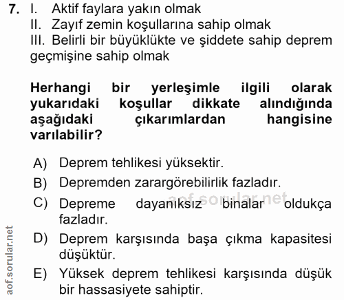 7. soru: I. Aktif faylara yakın olmak II. Zayıf zemin koşullarına sahip olmak Ill. Belirli bir büyüklükte ve şiddete sahip dep…