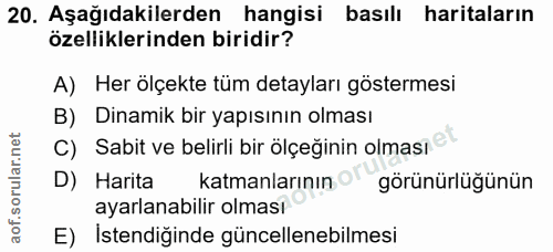 20. soru: Aşağıdakilerden hangisi basılı haritaların özelliklerinden biridir? A) Her ölçekte tüm detayları göstermesi B) Dinami…