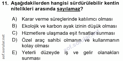 11. soru: Aşağıdakilerden hangisi sürdürülebilir kentin nitelikleri arasında sayılamaz? A) Karar verme süreçlerinde katılımcı o…