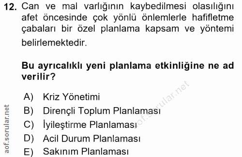 12. soru: Can ve mal varlığının kaybedilmesi olasılığını afet öncesinde çok yönlü önlemlerle hafifletme çabaları bir özel planl…