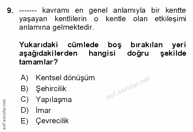9. soru: ---- kavramı en genel anlamıyla bir kentte yaşayan kentlilerin o kentle olan etkileşimi anlamına gelmektedir. Yukarıd…