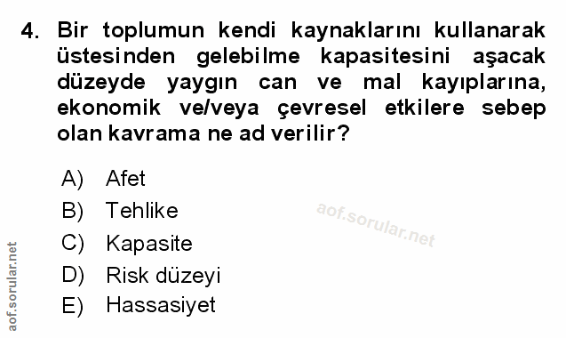 4. soru: Bir toplumun kendi kaynaklarını kullanarak üstesinden gelebilme kapasitesini aşacak düzeyde yaygın can ve mal kayıpla…