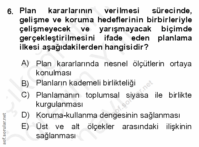 6. soru: Plan kararlarının verilmesi sürecinde, gelişme ve koruma hedeflerinin birbirleriyle çelişmeyecek ve yarışmayacak biçi…