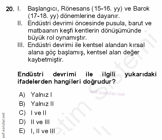 20. soru: I. Başlangıcı, Rönesans (15-16. yy) ve Barok (17-18. yy) dönemlerine dayanır. Il. Endüstri devrimi öncesinde pusula,…