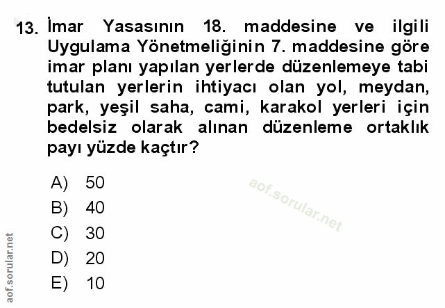 13. soru: Imar Yasasının 18. maddesine ve ilgili Uygulama Yönetmeliğinin 7. maddesine göre imar planı yapılan yerlerde düzenlem…