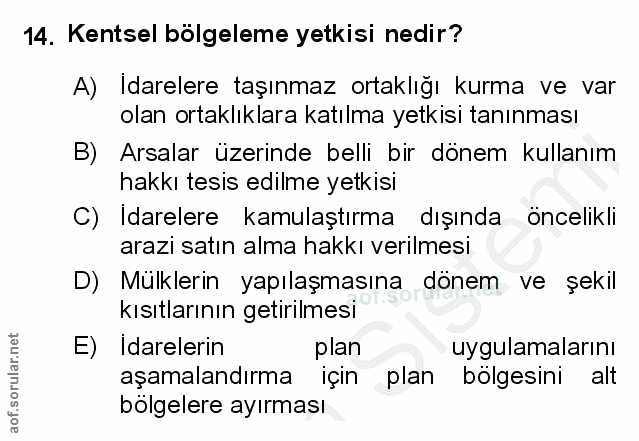 14. soru: Kentsel bölgeleme yetkisi nedir? A) Idarelere taşınmaz ortaklığı kurma ve var olan ortaklıklara katılma yetkisi tanın…