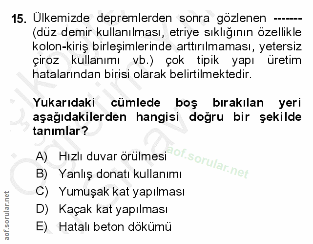 15. soru: Ülkemizde depremlerden sonra gozlenen --- (düz demir kullanılması, etriye sıklığının özellikle kolon-kirış birleşimle…