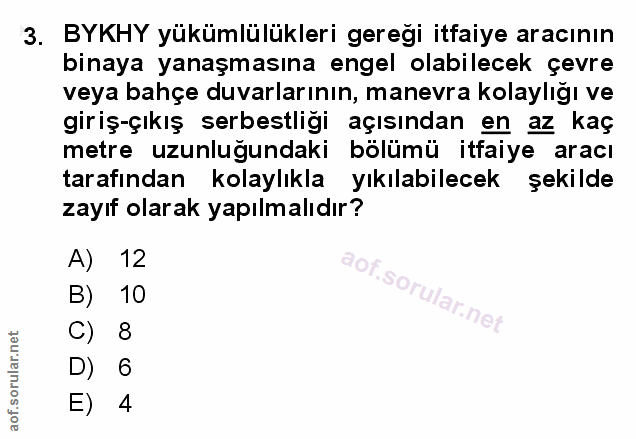 3. soru: BYKHY yükümlülükleri geregi itfaiye aracının binaya yanaşmasına engel olabilecek çevre veya bahçe duvarlarının, manev…