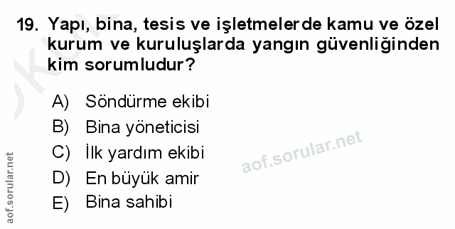 19. soru: Yapı, bina, tesis ve işletmelerde kamu ve özel kurum ve kuruluşlarda yangın güvenliğinden kim sorumludur? A) Söndürme…