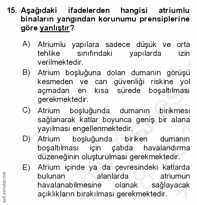 15. soru: Aşağıdaki ifadelerden hangisi atriumlu binaların yangından korunumu prensiplerine göre yanlıştır? A) Atriumlu yapılar…