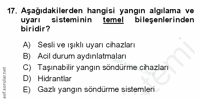 17. soru: Aşağıdakilerden hangisi yangın algılama ve uyari sisteminin temel bileşenlerinden biridir? A) Sesli ve ışıklı uyarı c…