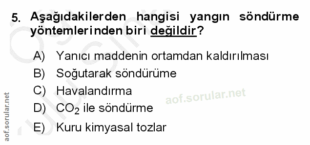 5. soru: Aşağıdakilerden hangisi yangın söndürme yöntemlerinden biri değildir? A) Yanıcı maddenin ortamdan kaldırılması B) Soğ…