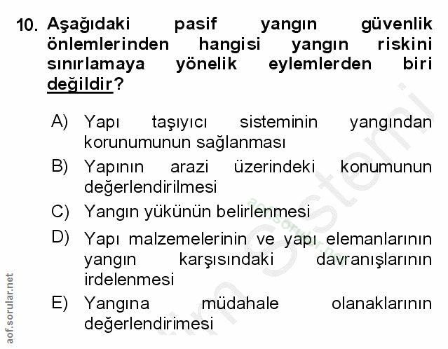 10. soru: Aşağıdaki pasif yangın güvenlik önlemlerinden hangisi yangın riskini sınırlamaya yönelik eylemlerden biri değildir? A…