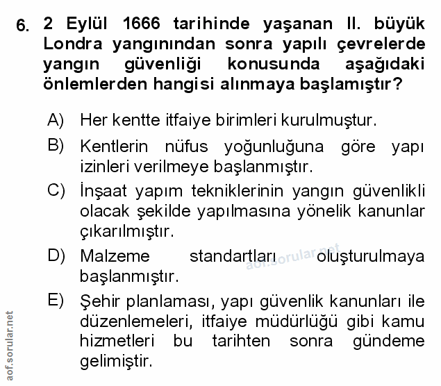 6. soru: 2 Eylül 1666 tarihinde yaşanan Il. büyük Londra yangınından sonra yapılı çevrelerde yangın güvenligi konusunda aşağıd…