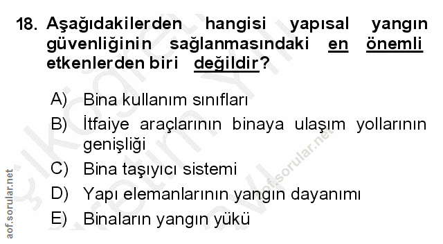 18. soru: Aşağıdakilerden hangisi yapısal yangın güvenliğinin sağlanmasındaki en önemli etkenlerden biri değildir? A) Bina kull…