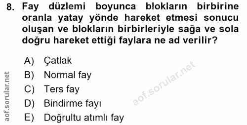 8. soru: Fay düzlemi boyunca blokların birbirine oranla yatay yönde hareket etmesi sonucu oluşan ve blokların birbirleriyle sa…