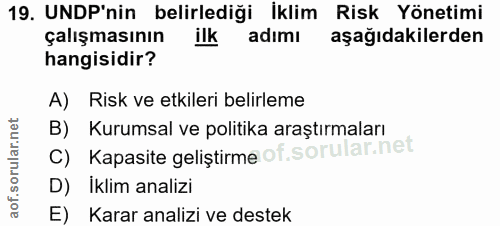 19. soru: UNDP'nin belirlediği İklim Risk Yönetimi çalışmasının ilk adımı aşağıdakilerden hangisidir? A) Risk ve etkileri belir…