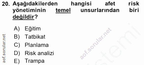 20. soru: Aşağıdakilerden hangisi afet risk yönetiminin temel unsurlarından biri değildir? A) Eğitim B) Tatbikat C) Planlama D)…