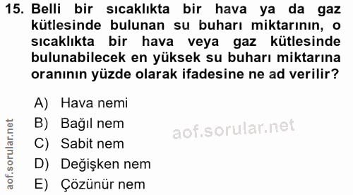 15. soru: Belli bir sıcaklıkta bir hava ya da gaz kütlesinde bulunan su buharı miktarının, o sıcaklıkta bir hava veya gaz kütle…