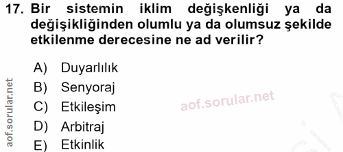 17. soru: Bir sistemin iklim değişkenliği ya da değişikliğinden olumlu ya da olumsuz şekilde etkilenme derecesine ne ad verilir…