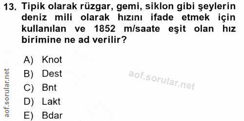 13. soru: Tipik olarak rüzgar, gemi, siklon gibi şeylerin deniz mili olarak hızını ifade etmek için kullanılan ve 1852 m/saate…