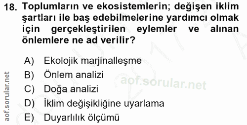 18. soru: Toplumların ve ekosistemlerin; değişen iklim şartları ile baş edebilmelerine yardımcı olmak için gerçekleştirilen eyl…