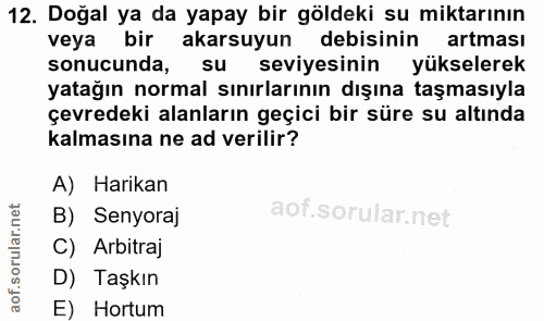 12. soru: Doğal ya da yapay bir göldeki su miktarının veya bir akarsuyun debisinin artması sonucunda, su seviyesinin yükselerek…