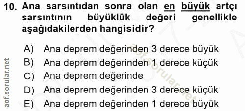 10. soru: Ana sarsıntıdan sonra olan en büyük artçı sarsintının büyükluk değeri genellikle aşağıdakilerden hangisidir? A) Ana d…