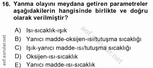 16. soru: Yanma olayını meydana getiren parametreler aşağıdakilerin hangisinde birlikte ve doğru olarak verilmiştir? A) Isı-sıc…