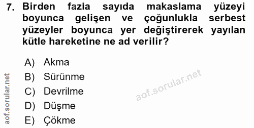 7. soru: Birden fazla sayıda makaslama yüzeyi boyunca gelişen ve çoğunlukla serbest yüzeyler boyunca yer değiştirerek yayılan…