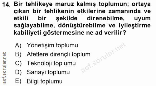14. soru: Bir tehlikeye maruz kalmış toplumun; ortaya çıkan bir tehlikenin etkilerine zamanında ve etkili bir şekilde direnebil…